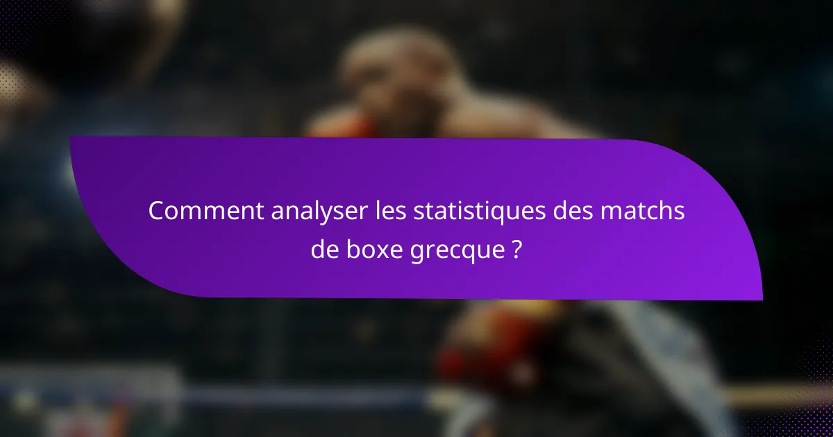 Comment analyser les statistiques des matchs de boxe grecque ?