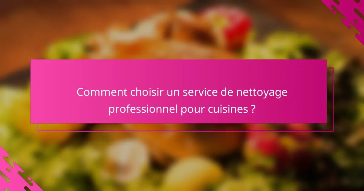 Comment choisir un service de nettoyage professionnel pour cuisines ?
