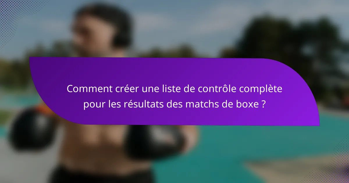 Comment créer une liste de contrôle complète pour les résultats des matchs de boxe ?
