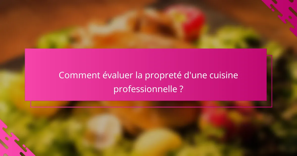 Comment évaluer la propreté d'une cuisine professionnelle ?