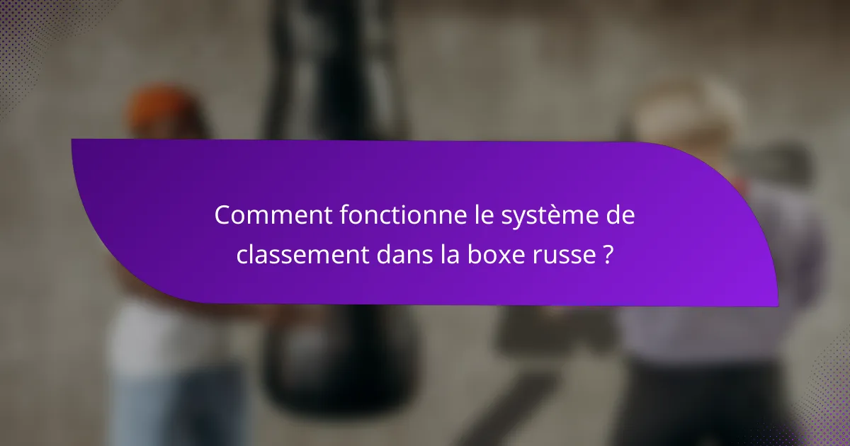 Comment fonctionne le système de classement dans la boxe russe ?