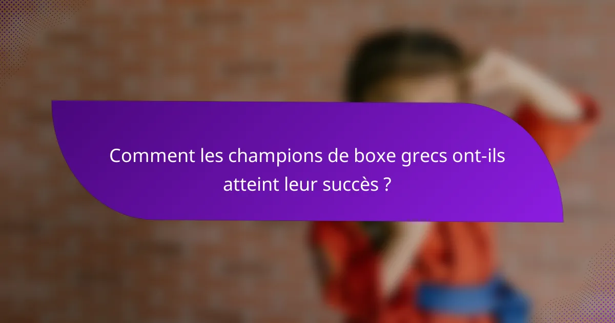 Comment les champions de boxe grecs ont-ils atteint leur succès ?