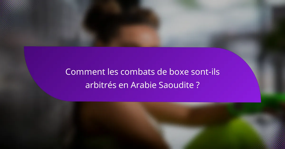 Comment les combats de boxe sont-ils arbitrés en Arabie Saoudite ?