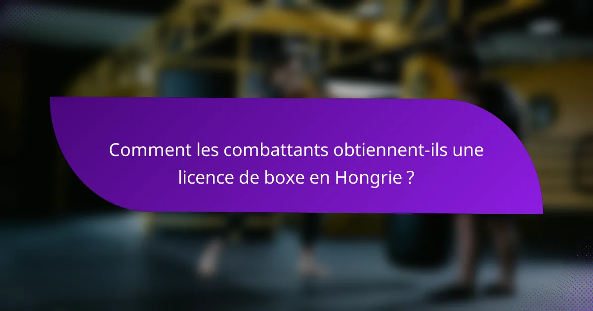 Comment les combattants obtiennent-ils une licence de boxe en Hongrie ?