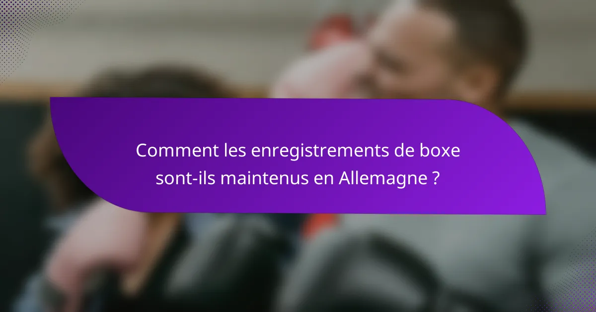 Comment les enregistrements de boxe sont-ils maintenus en Allemagne ?