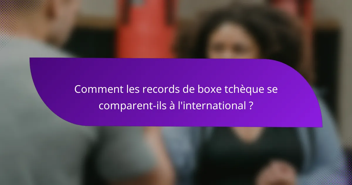 Comment les records de boxe tchèque se comparent-ils à l'international ?
