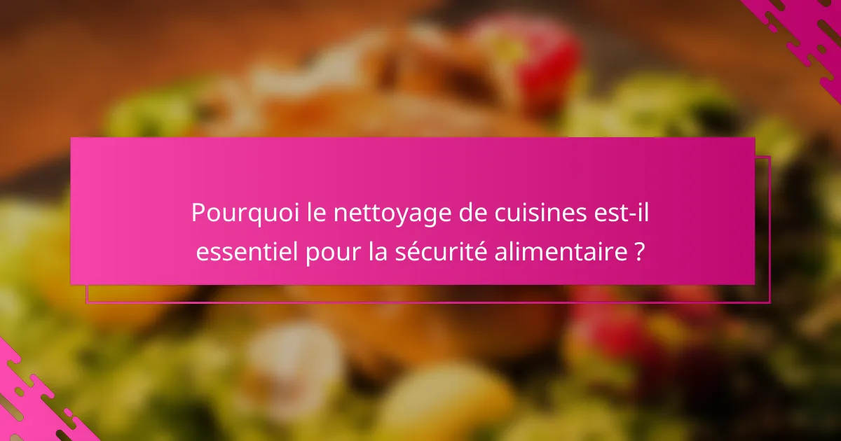 Pourquoi le nettoyage de cuisines est-il essentiel pour la sécurité alimentaire ?