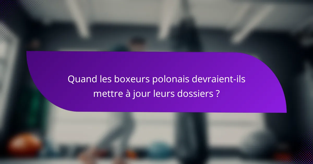 Quand les boxeurs polonais devraient-ils mettre à jour leurs dossiers ?