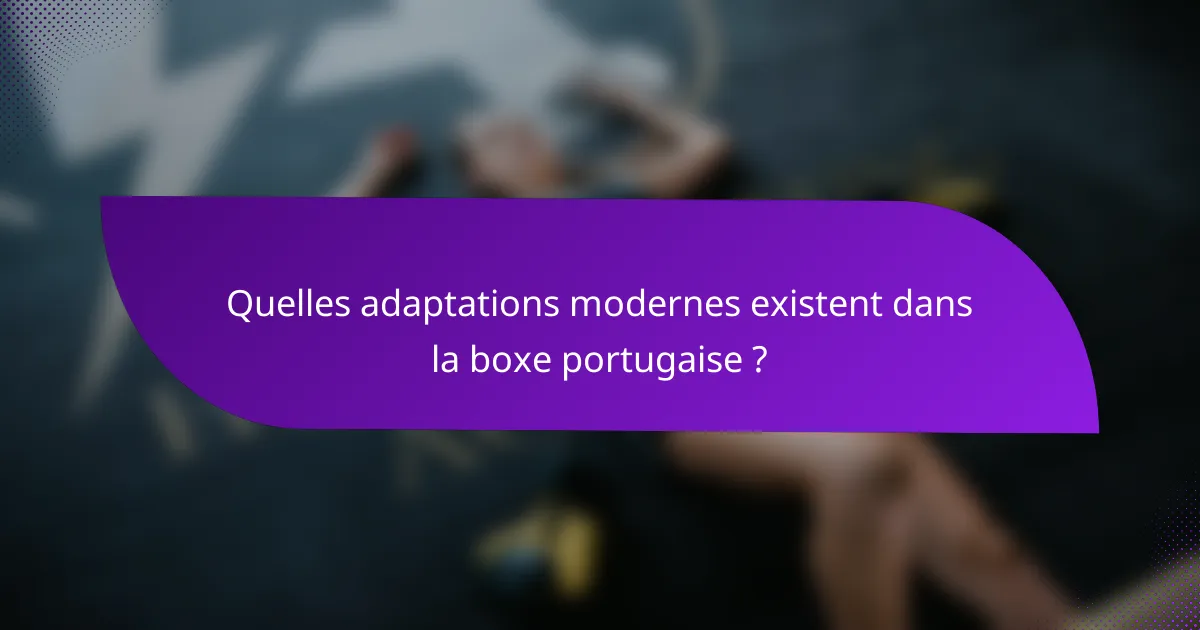 Quelles adaptations modernes existent dans la boxe portugaise ?
