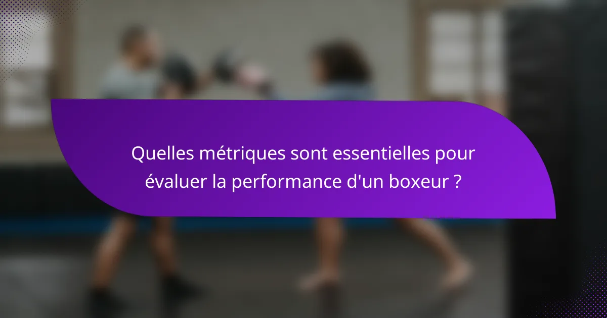 Quelles métriques sont essentielles pour évaluer la performance d'un boxeur ?