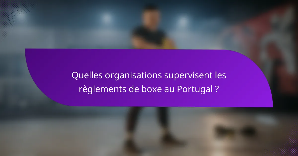 Quelles organisations supervisent les règlements de boxe au Portugal ?