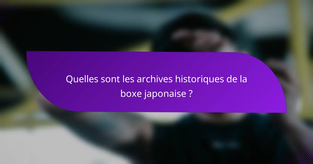Quelles sont les archives historiques de la boxe japonaise ?