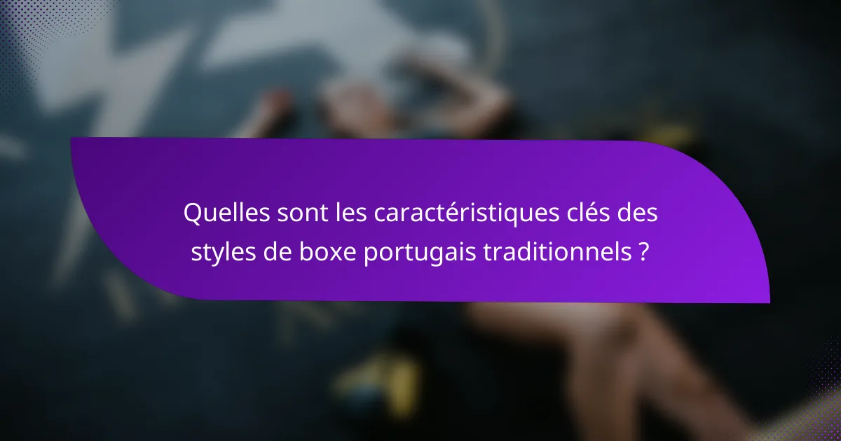 Quelles sont les caractéristiques clés des styles de boxe portugais traditionnels ?