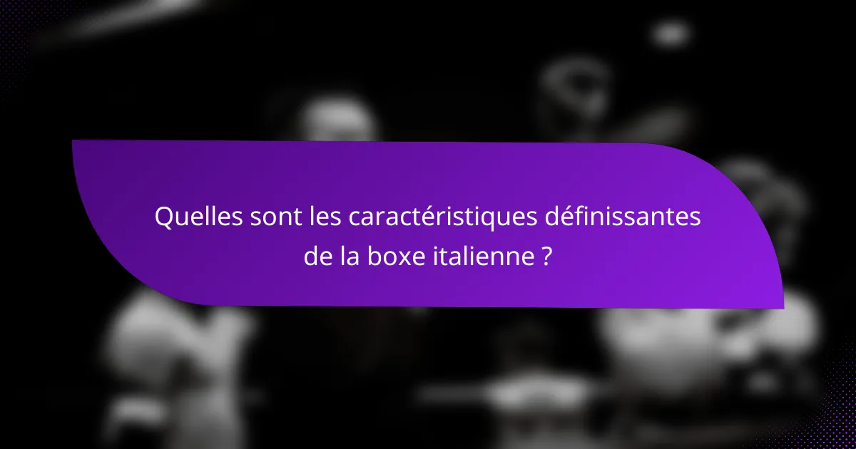 Quelles sont les caractéristiques définissantes de la boxe italienne ?