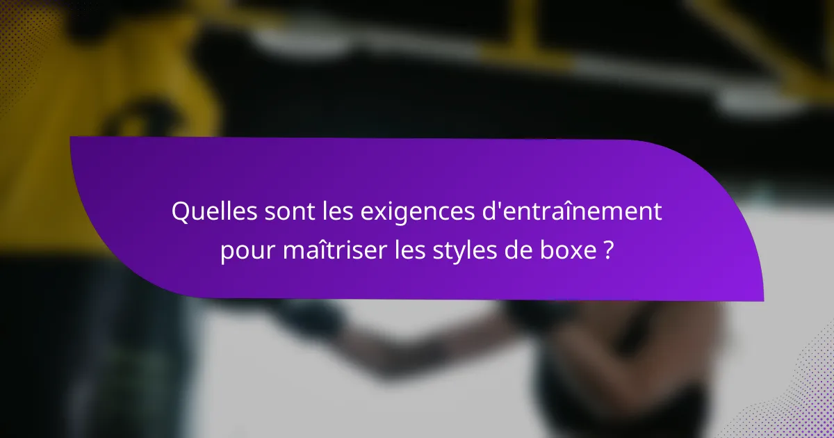 Quelles sont les exigences d'entraînement pour maîtriser les styles de boxe ?