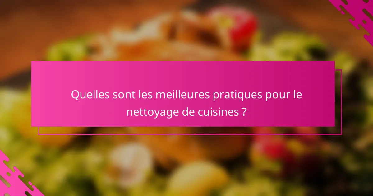Quelles sont les meilleures pratiques pour le nettoyage de cuisines ?