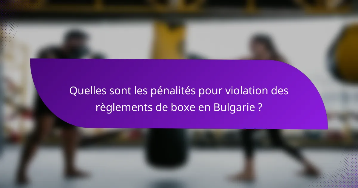 Quelles sont les pénalités pour violation des règlements de boxe en Bulgarie ?