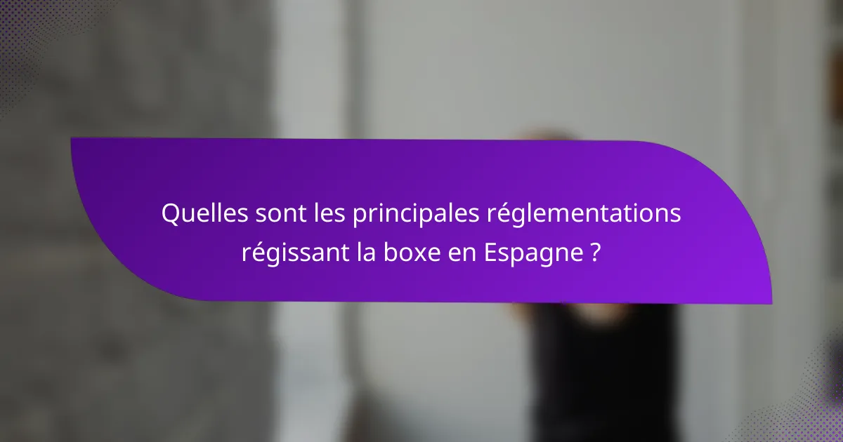 Quelles sont les principales réglementations régissant la boxe en Espagne ?