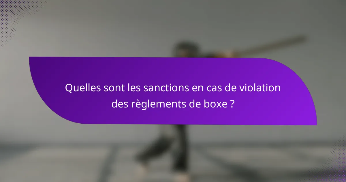 Quelles sont les sanctions en cas de violation des règlements de boxe ?