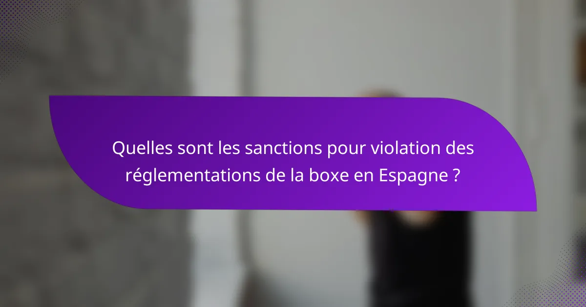 Quelles sont les sanctions pour violation des réglementations de la boxe en Espagne ?