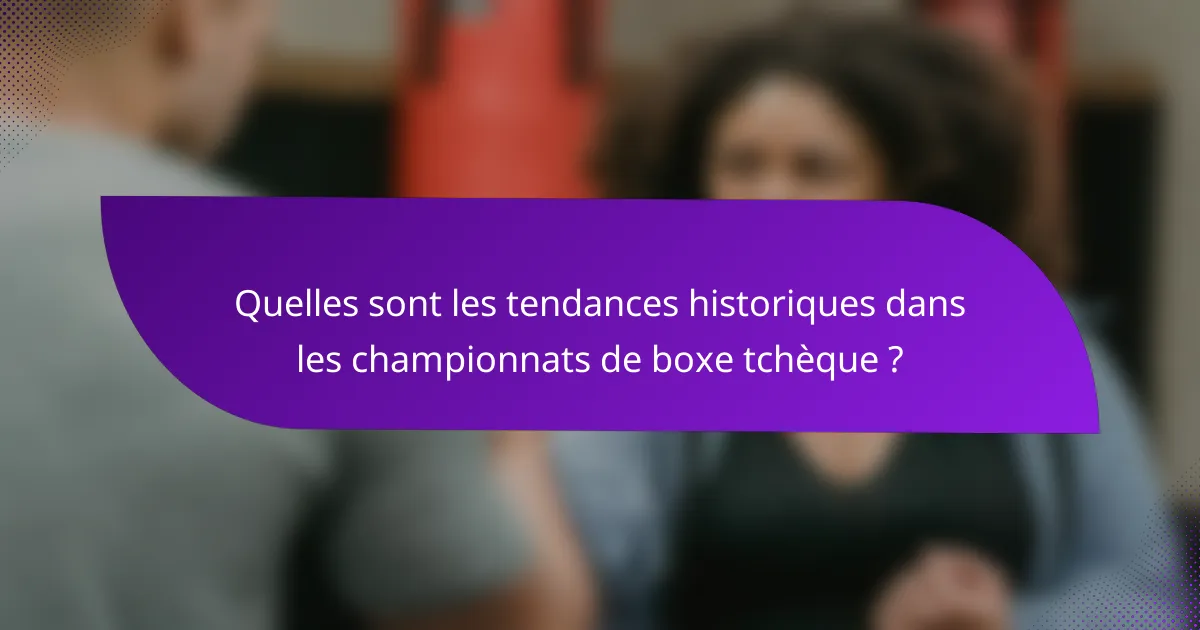 Quelles sont les tendances historiques dans les championnats de boxe tchèque ?