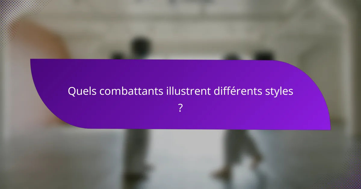 Quels combattants illustrent différents styles ?