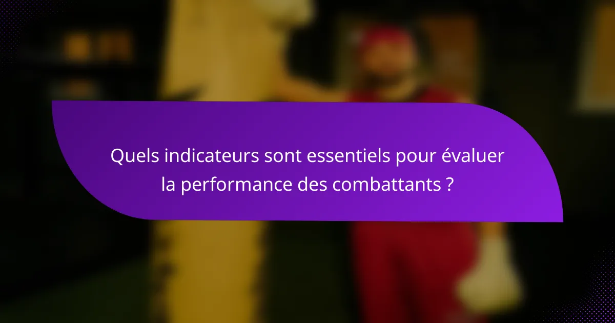 Quels indicateurs sont essentiels pour évaluer la performance des combattants ?