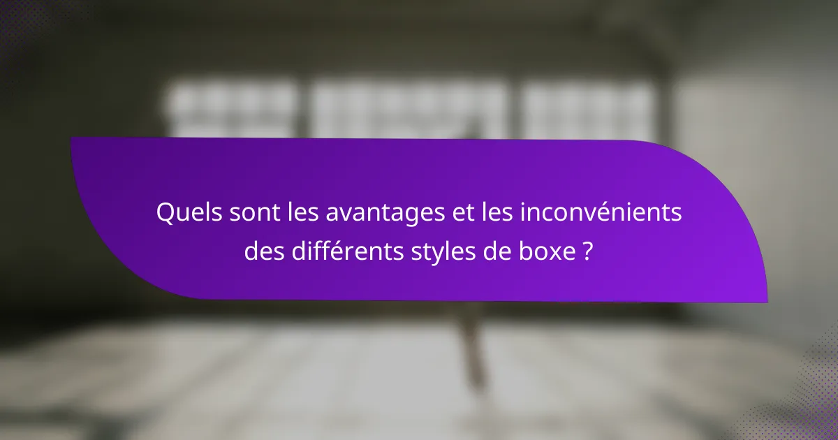 Quels sont les avantages et les inconvénients des différents styles de boxe ?