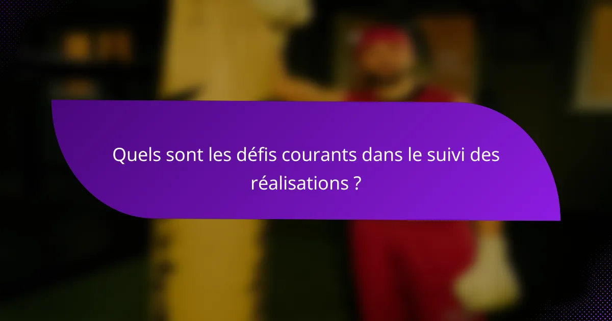 Quels sont les défis courants dans le suivi des réalisations ?