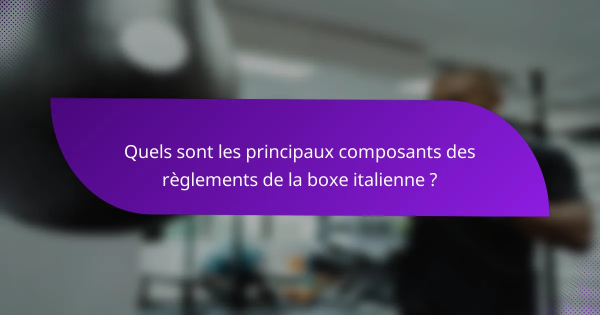 Quels sont les principaux composants des règlements de la boxe italienne ?