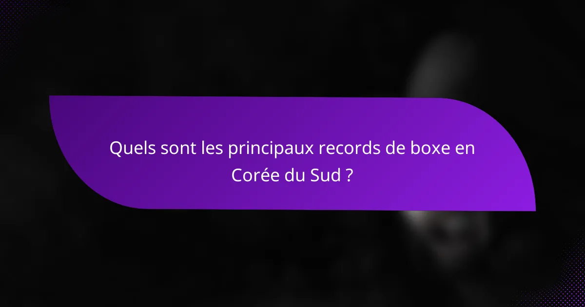 Quels sont les principaux records de boxe en Corée du Sud ?
