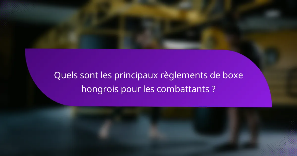 Quels sont les principaux règlements de boxe hongrois pour les combattants ?