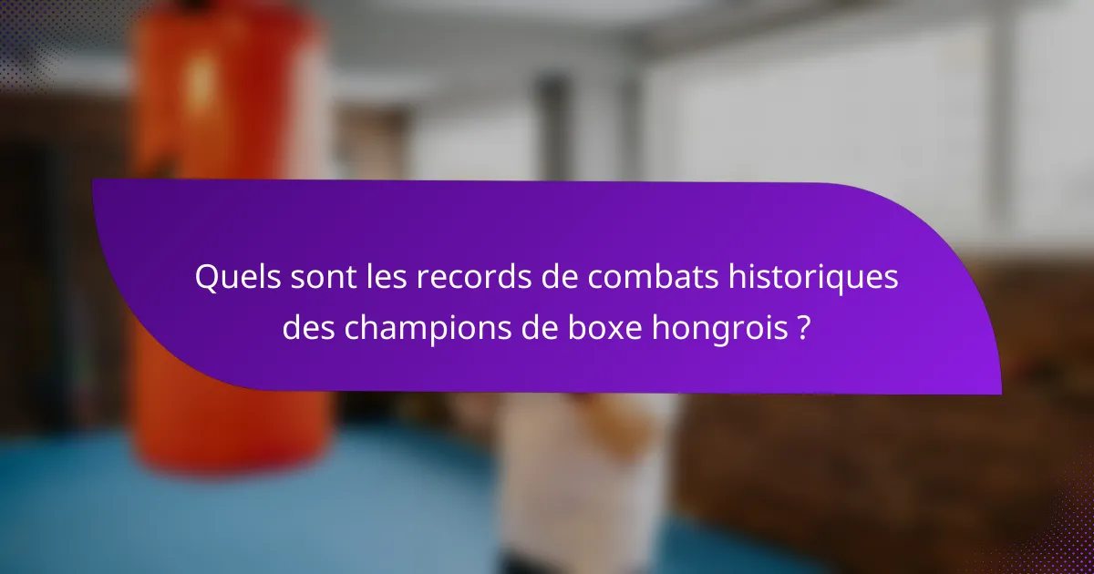 Quels sont les records de combats historiques des champions de boxe hongrois ?