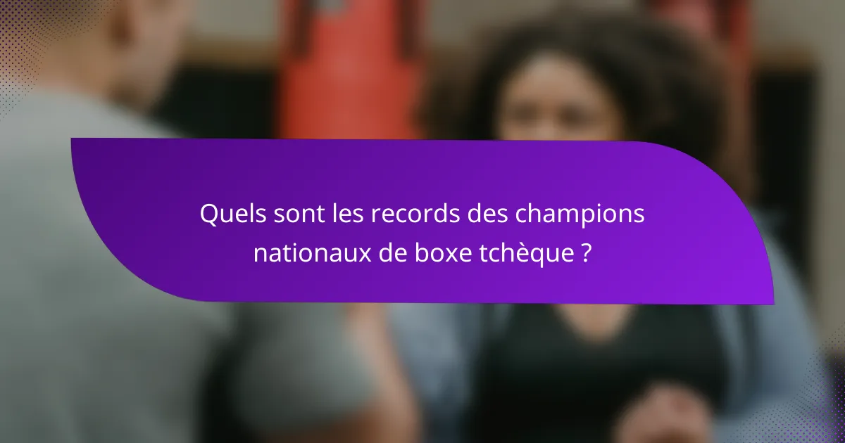 Quels sont les records des champions nationaux de boxe tchèque ?