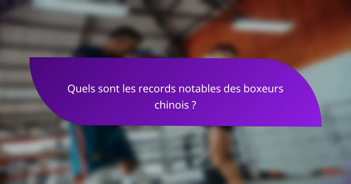 Quels sont les records notables des boxeurs chinois ?