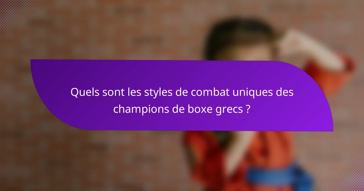 Quels sont les styles de combat uniques des champions de boxe grecs ?