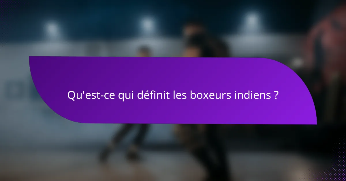 Qu'est-ce qui définit les boxeurs indiens ?