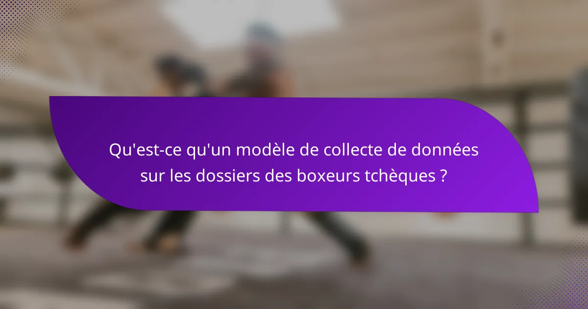 Qu'est-ce qu'un modèle de collecte de données sur les dossiers des boxeurs tchèques ?