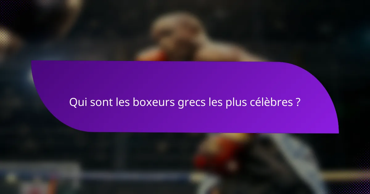 Qui sont les boxeurs grecs les plus célèbres ?