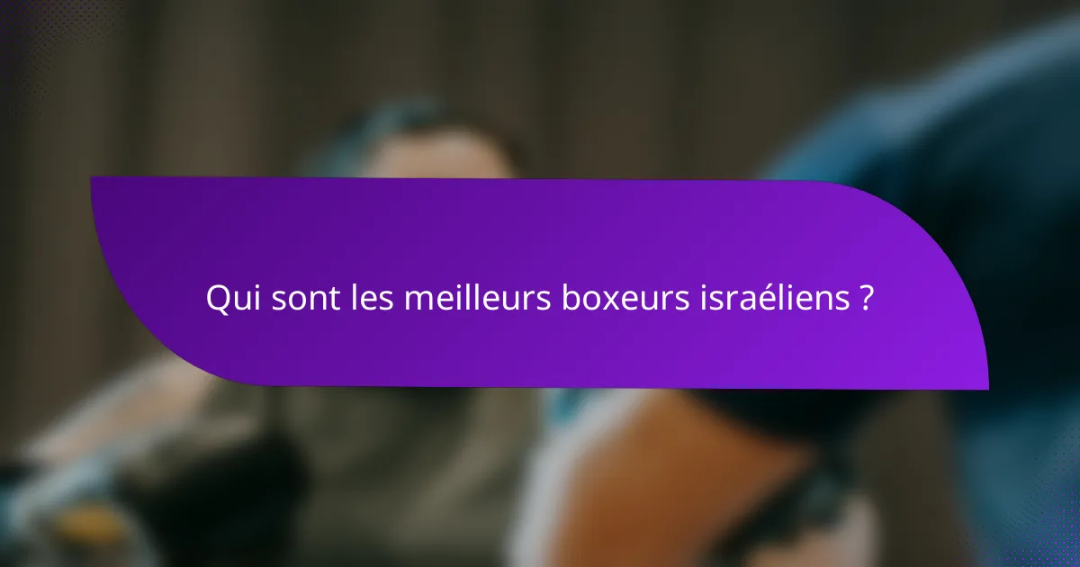 Qui sont les meilleurs boxeurs israéliens ?
